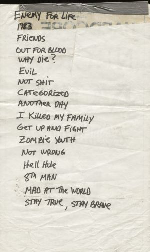 ydi setlist
Enemy For Life
1983
Friends
Out for Blood
Why Die?
Evil
Not Shit
Categorized
Another Day
I Killed My Family
Get Up and Fight
Zombie Youth
Not Wrong
Hell Hole
8th Man
Mad at the World
Stay True, Stay Brave